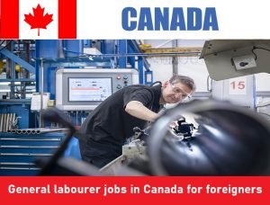General labourer jobs in Canada for foreigners