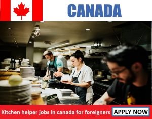 Kitchen helper jobs in canada for foreigners