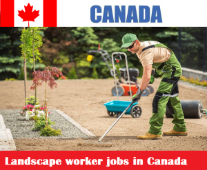 Landscape worker jobs in Canada for foreigners - Hiring Now!
