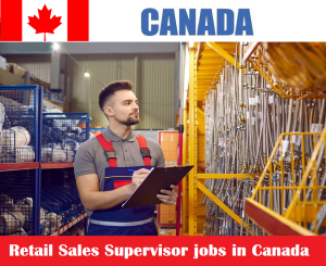 Retail Sales Supervisor jobs in Canada for foreigners