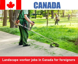Landscape worker jobs in Canada for foreigners