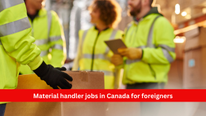 Material handler jobs in Canada for foreigners